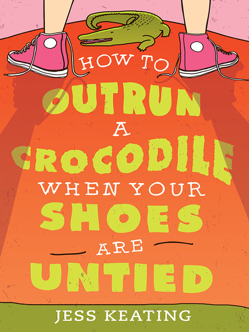Title details for How to Outrun a Crocodile When Your Shoes Are Untied by Jess Keating - Wait list